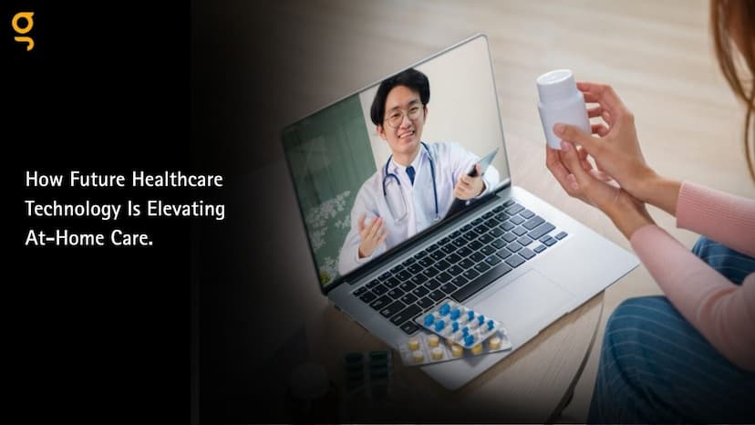 How Future Healthcare Technology Is Elevating At-Home Care