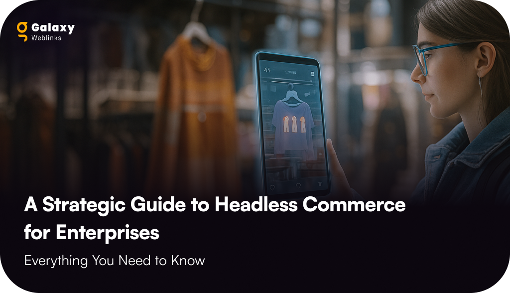 A Strategic Guide to Headless Commerce for Enterprises: Everything You Need to Know