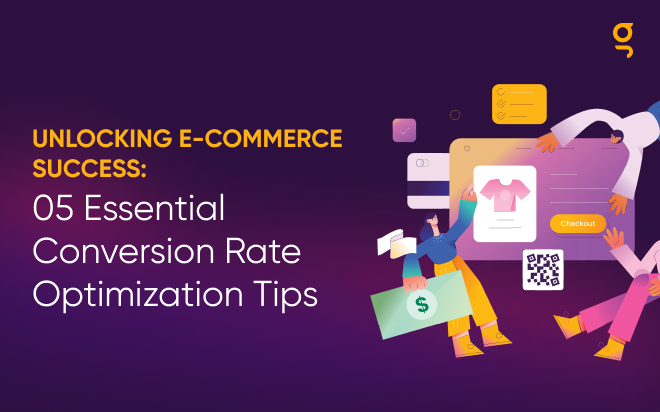 Unlocking E-Commerce Success: 05 Essential E-Commerce Conversion Rate Optimization Tips