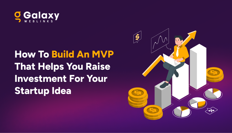 How To Build An MVP That Helps You Raise Investment For Your Startup Idea