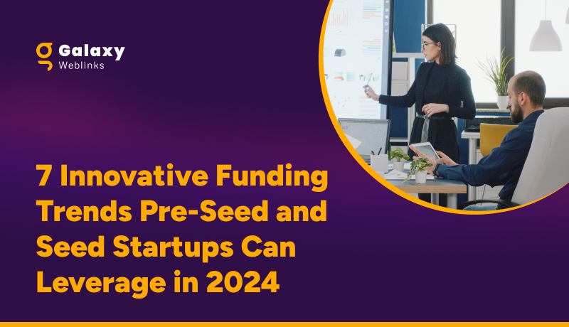 7 Innovative Funding Trends Pre-Seed and Seed Startups Can Leverage in 2024